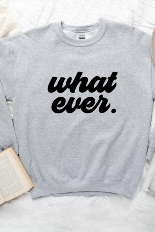 What Ever Cursive Graphic Sweatshirt